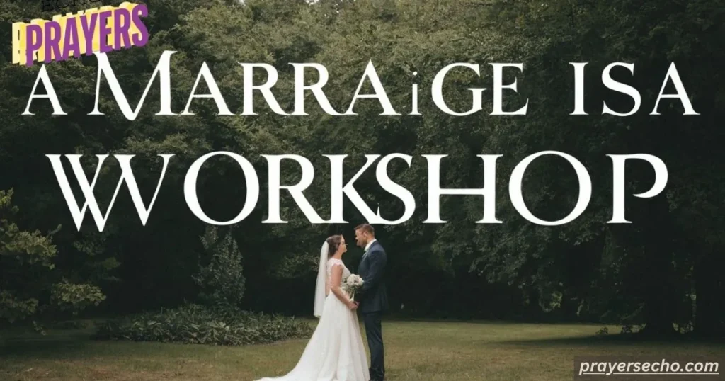 Marriage is a workshop 